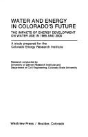 Cover of: Water and energy in Colorado's future: the impacts of energy development on water use in 1985 and 2000
