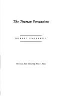Cover of: The Truman persuasions | Underhill, Robert