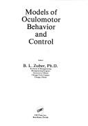Cover of: Models of oculomotor behavior and control by editor, B.L. Zuber.