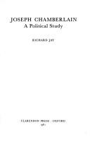 Cover of: Joseph Chamberlain, a political study by Richard Jay
