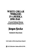 Cover of: White collar workers in America, 1890-1940: a social-political history in international perspective