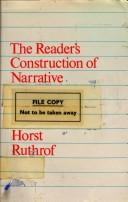 The reader's construction of narrative by Horst Ruthrof