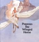 Cover of: Pegasus the winged horse by Corinne J. Naden