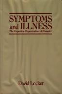 Cover of: Symptoms and illness: the cognitive organization of disorder