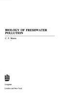 Cover of: Biology of freshwater pollution by C. F. Mason, C. F. Mason