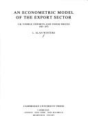 Cover of: An econometric model of the export sector: UK visible exports and their prices 1955-73