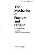 Cover of: The mechanics of fracture and fatigue: an introduction