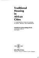 Cover of: Traditional housing in African cities: a comparative study of houses in Zaria, Ibadan, and Marrakech