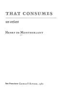Cover of: The fire that consumes | Montherlant, Henry de