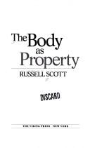 Cover of: The body as property by Scott, Russell.