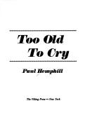 Cover of: Too old to cry by Paul Hemphill