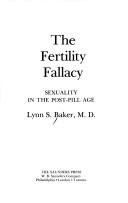 Cover of: The fertility fallacy: sexuality in the post-pill age