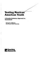 Testing Mexican American youth by Richard R. DeBlassie