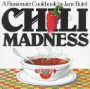Cover of: Chili madness: a passionate cookbook