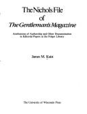 Cover of: The Nichols file of the Gentleman's magazine: attributions of authorship and other documentation in editorial papers at the Folger Library