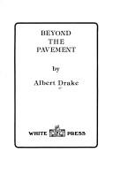 Cover of: Beyond the pavement by Albert Drake