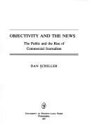 Cover of: Objectivity and the news: the public and the rise of commercial journalism