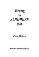 Cover of: Trying to surprise God