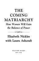Cover of: The coming matriarchy by Elizabeth Nickles