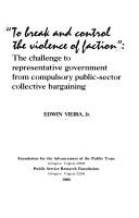 Cover of: "To break and control the violence of faction": the challenge to representative government from compulsory public-sector collective bargaining