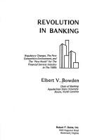 Cover of: Revolution in banking: regulatory changes, the new competitive environment, and the "new world" for the financial services industry in the 1980's