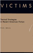 Cover of: Victims, textual strategies in recent American fiction | Paul Bruss