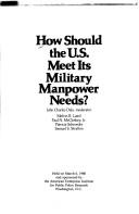 Cover of: How should the U.S. meet its military manpower needs?: Held on March 6, 1980 and sponsored by the American Enterprise Institute for Public Policy Research