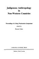 Cover of: Indigenous anthropology in non-western countries: proceedings of a Burg Wartenstein symposium