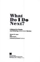 Cover of: What do I do next?: a manual for people just entering government service
