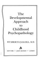 Cover of: The developmental approach to childhood psychopathology