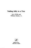 Nailing jelly to a tree by Jerry Willis