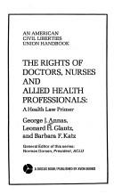 Cover of: The rights of doctors, nurses, and allied health professionals: a health law primer