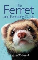 The ferret and ferreting guide by Graham Wellstead