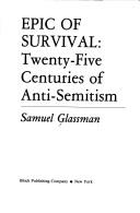 Cover of: Epic of survival: twenty-five centuries of antisemitism