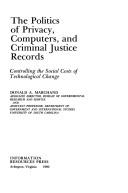 Cover of: The politics of privacy, computers, and criminal justice records: controlling the social costs of technological change