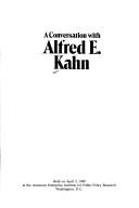 Cover of: A conversation with Alfred E. Kahn: held on April 3, 1980 at the American Enterprise Institute for Public Policy Research, Washington, D.C.
