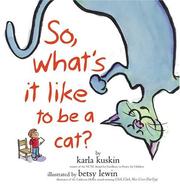 Cover of: So, what's it like to be a cat? by Karla Kuskin