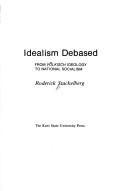 Cover of: Idealism debased: from völkisch ideology to national socialism