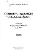 Cover of: Ihminen musiikin valtakentässä: juhlakirja professori Timo Mäkiselle 6.6.1979