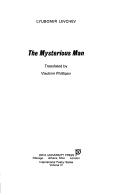 Cover of: The mysterious man by Li͡ubomir Levchev