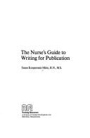 Cover of: The nurse's guide to writing for publication by Susan Kooperstein Mirin