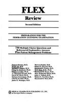 Cover of: FLEX review: preparation for the Federation licensing examination : 730 multiple choice questions and referenced explanatory answers plus patient management problems