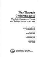 Cover of: War through children's eyes: the Soviet occupation of Poland and the deportations, 1939-1941