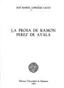 Cover of: La prosa de Ramón Pérez de Ayala by José Manuel González Calvo