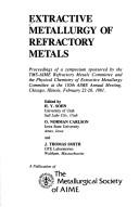 Cover of: Extractive metallurgy of refractory metals by edited by H.Y. Sohn, O. Norman Carlson, and J. Thomas Smith.