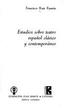Cover of: Estudios sobre teatro español clásico y contemporáneo