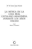 La música en la Casa Real catalano-aragonesa durante los años 1336-1432 by María del Carmen Gómez Muntané