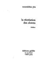 Cover of: La récréation des clowns: théâtre