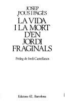 Cover of: La vida i la mort d'en Jordi Fraginals by Josep Pous i Pagès