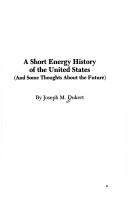 Cover of: A short energy history of the United States: (and some thoughts about the future)